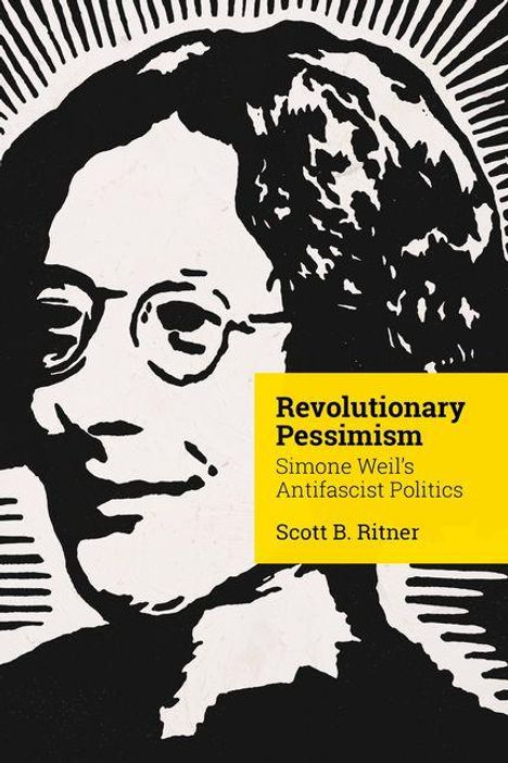 „Revolutionary Pessimism: Simone Weil’s Antifascist Politics“ von Scott B. Ritner. Schwarz-weiße Illustration von Simone Weil.