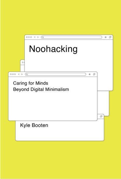 Texte: "Noohacking", "Caring for Minds Beyond Digital Minimalism", "Kyle Booten". Drei weiße Fenster, gelber Hintergrund.