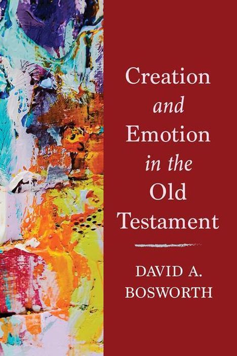 David A. Bosworth: Creation and Emotion in the Old Testament, Buch