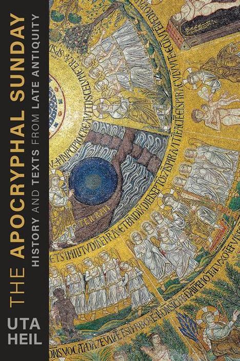 Uta Heil: The Apocryphal Sunday: History and Texts from Late Antiquity, Buch