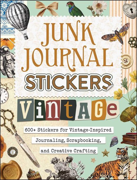 Text in großen Buchstaben: "JUNK JOURNAL STICKERS VINTAGE". Darunter: "600+ Stickers for Vintage-Inspired Journaling...". Umgeben von Bildern wie Schmetterling, Heißluftballon, Papagei, Tiger und diversen Vintage-Objekten sowie floralen Mustern.