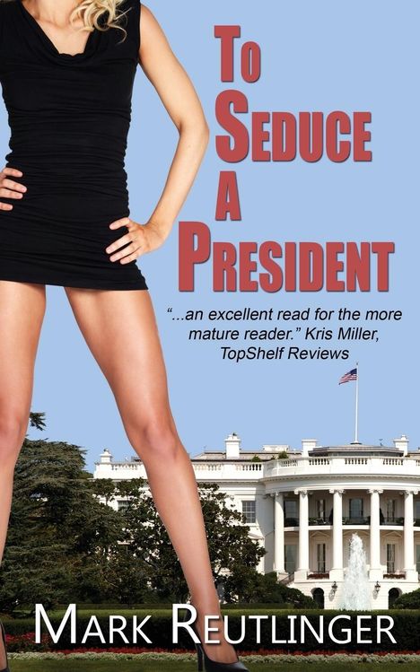 Mark Reutlinger: To Seduce a President, Buch