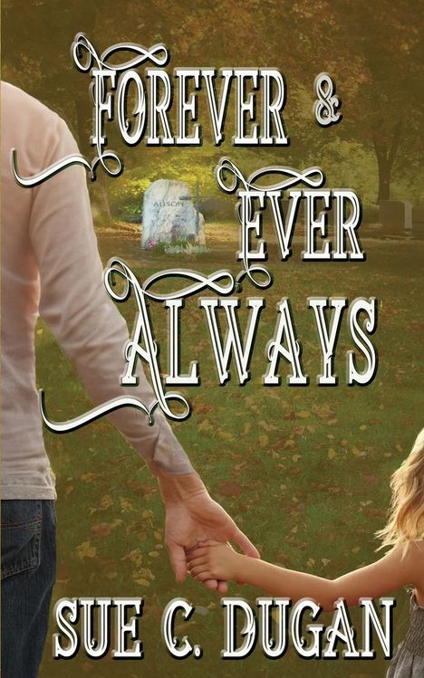 Sue C Dugan: Forever and Ever Always, Buch