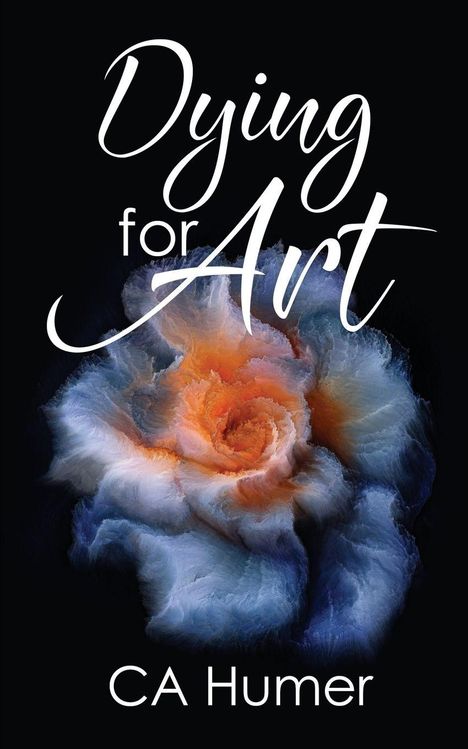 "Dying for Art" steht oben in geschwungener Schrift. Darunter eine abstrakte Blume in Blau und Orange. "CA Humer" unten.