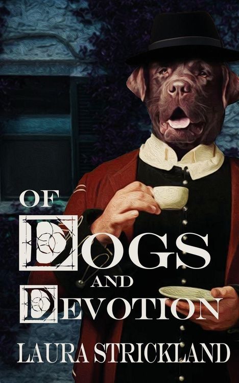 „OF DOGS AND DEVOTION“ von Laura Strickland. Eine Illustration zeigt einen Hund mit menschlichem Körper, der Tee trinkt.