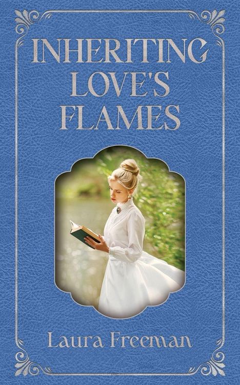 Text: "INHERITING LOVE'S FLAMES" und "Laura Freeman". Frau liest ein Buch in einem weißen Kleid vor unscharfem Naturhintergrund.