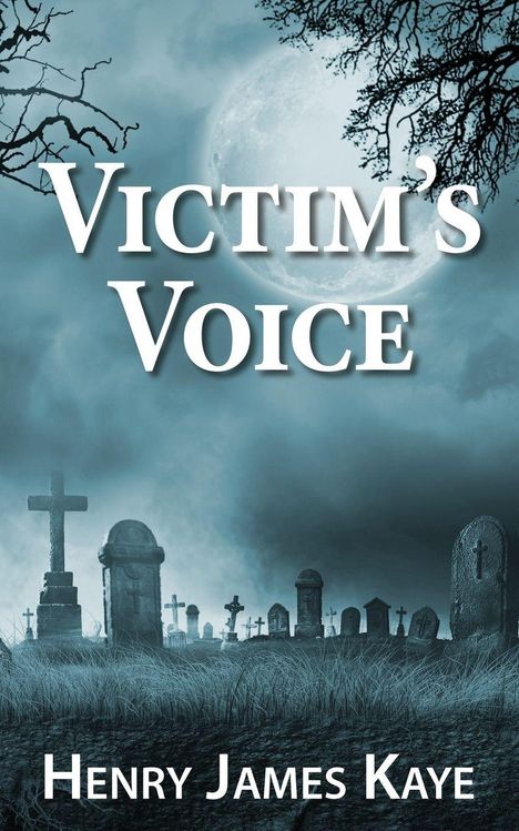 "Victim's Voice" und "Henry James Kaye" in großen Buchstaben, mit einem Friedhof und Mond im Hintergrund.