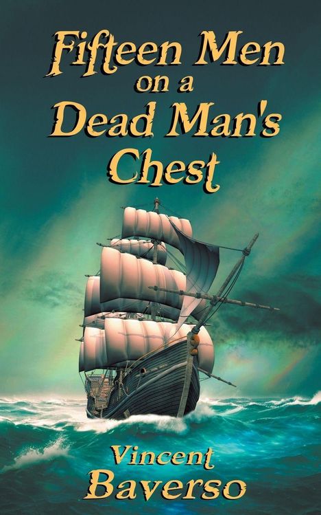 Text: "Fifteen Men on a Dead Man's Chest" und "Vincent Baverso." Illustration eines Segelschiffs in stürmischer See.