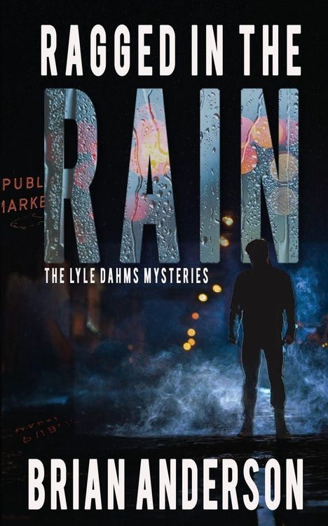 Text: "Ragged in the Rain: The Lyle Dahms Mysteries. Brian Anderson." Silhouette eines Mannes im Regen, nebelig mit bunten Lichtern.