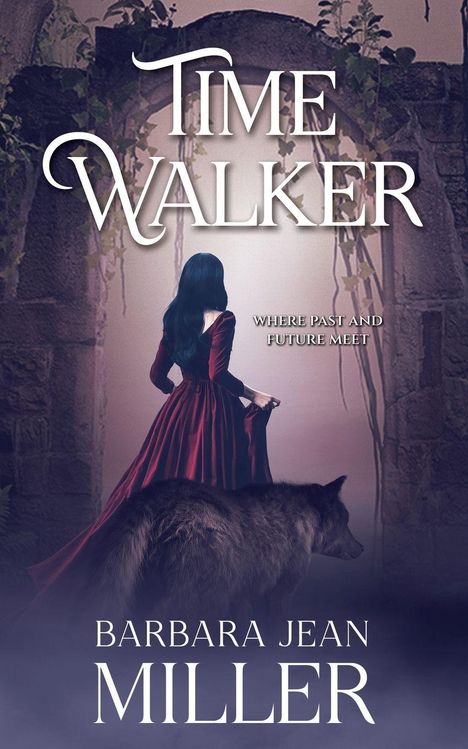 „TIME WALKER“, „WHERE PAST AND FUTURE MEET“, „BARBARA JEAN MILLER“. Eine Frau im roten Kleid steht in einem Torbogen mit einem Wolf.