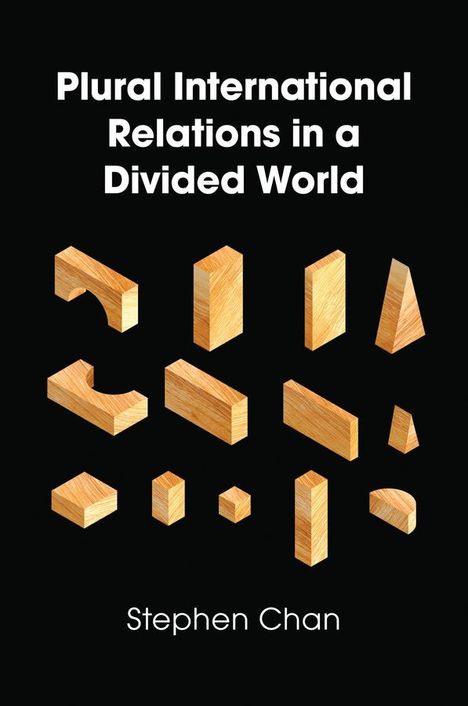 Stephen Chan: Plural International Relations in a Divided World, Buch