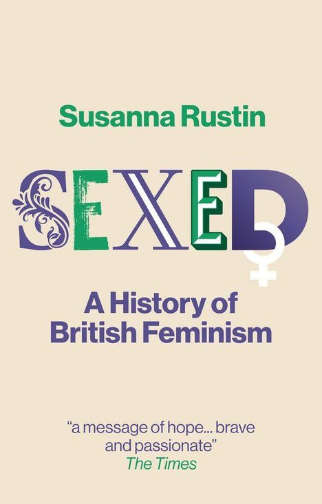 "Susanna Rustin SEXED A History of British Feminism" mit Zitat von The Times. Verspieltes, buntes Design mit Symbolen.