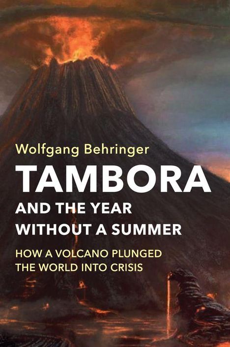 Text: "Wolfgang Behringer - Tambora and the Year Without a Summer - How a Volcano Plunged the World into Crisis."  
Illustration: Ein ausbrechender Vulkan mit leuchtender Lava.