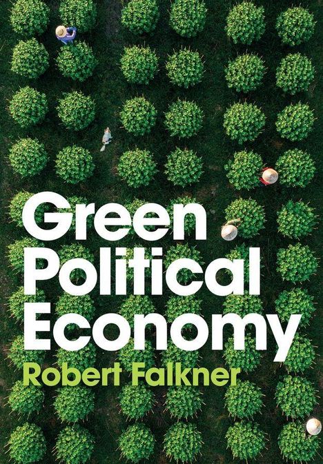 Text: "Green Political Economy, Robert Falkner." Obenansicht von Menschen in einem Feld mit runden, grünen Pflanzen.