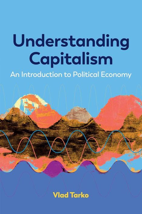 Text: "Understanding Capitalism: An Introduction to Political Economy, Vlad Tarko." Illustration: Bunte Berge vor blauem Himmel.