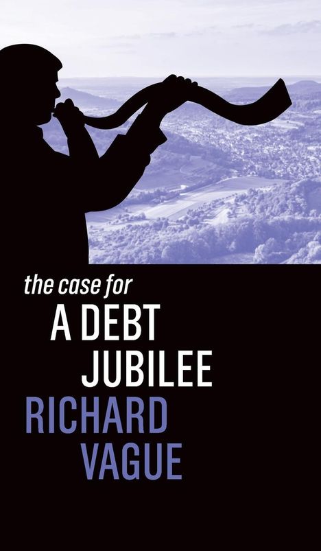 Richard Vague: The Case for a Debt Jubilee, Buch