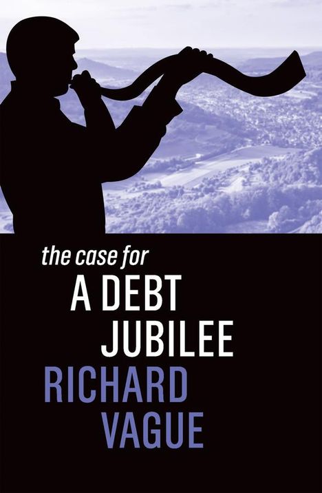 Richard Vague: The Case for a Debt Jubilee, Buch