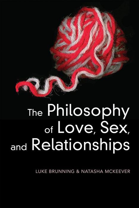 Luke Brunning: The Philosophy of Love, Sex, and Relationships, Buch