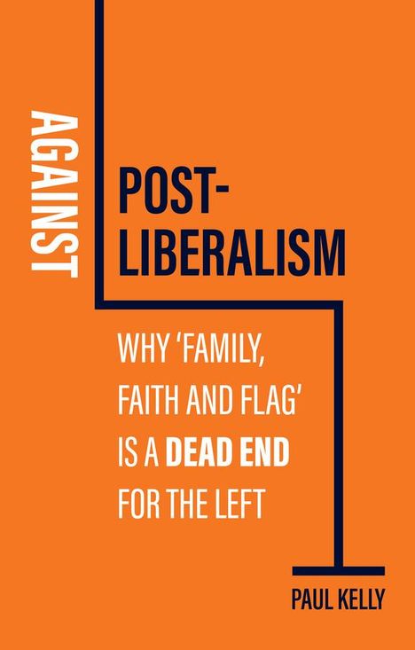 Paul Kelly: Against Postliberalism, Buch