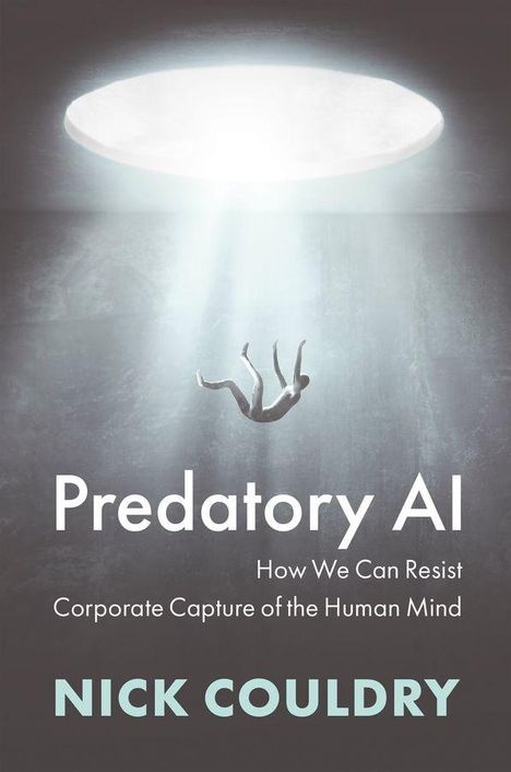 „Predatory AI: How We Can Resist Corporate Capture of the Human Mind“ von Nick Couldry. Ein Mensch schwebt zum Licht.