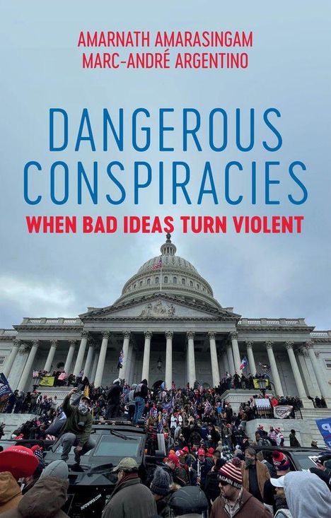 „Amarnath Amarasingam, Marc-André Argentino: Dangerous Conspiracies - When Bad Ideas Turn Violent“. Menschenmenge vor Kapitol.
