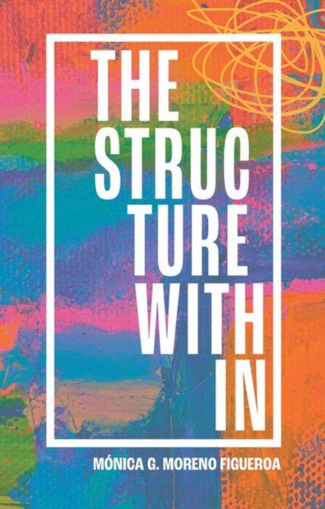 Monica G. Moreno Figueroa: The Structure Within, Buch