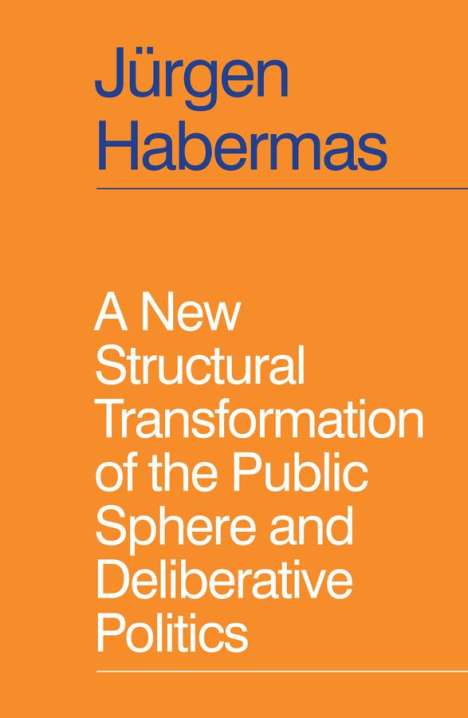Jurgen Habermas: A New Structural Transformation of the Public Sphere and Deliberative Politics, Buch