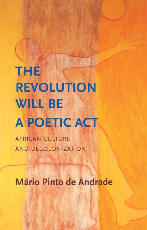 Mario Pinto de Andrade: The Revolution Will Be a Poetic Act, Buch