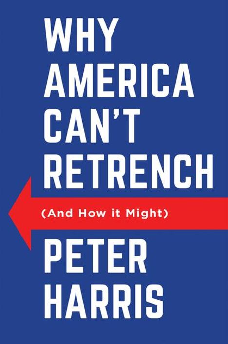 Peter Harris: Why America Can't Retrench (And How it Might), Buch