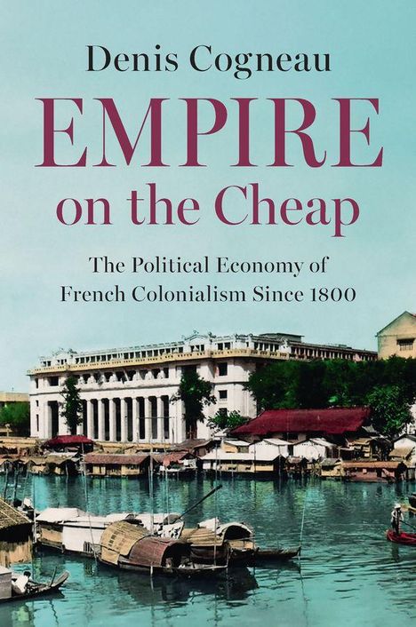 Text: "Denis Cogneau, EMPIRE on the Cheap, The Political Economy of French Colonialism Since 1800." Eine historische Hafenszene.