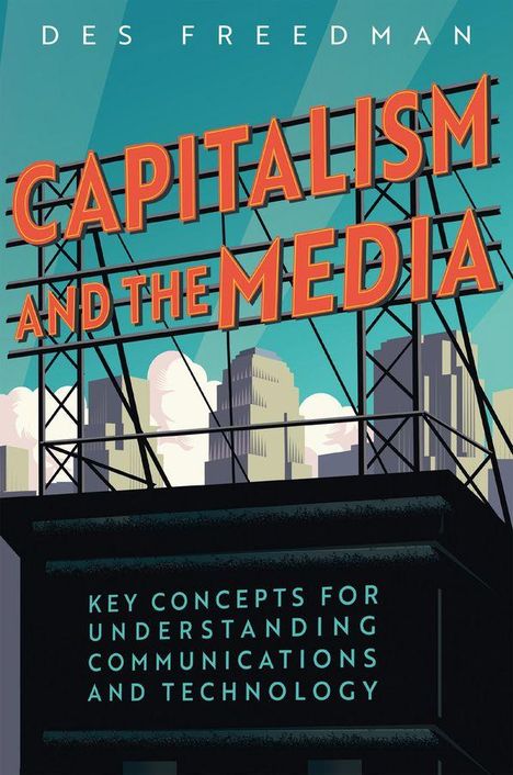 Text oben: "DES FREEDMAN." Mittig groß: "CAPITALISM AND THE MEDIA." Unten: "KEY CONCEPTS FOR UNDERSTANDING COMMUNICATIONS AND TECHNOLOGY." Illustration einer Stadt.