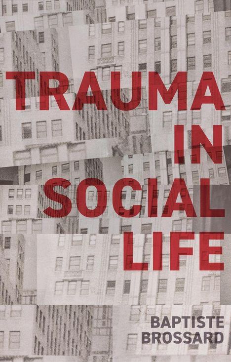 "TRAUMA IN SOCIAL LIFE" in roten Buchstaben; darunter "BAPTISTE BROSSARD". Hintergrund: Gebäude in Schwarz-Weiß-Collage.
