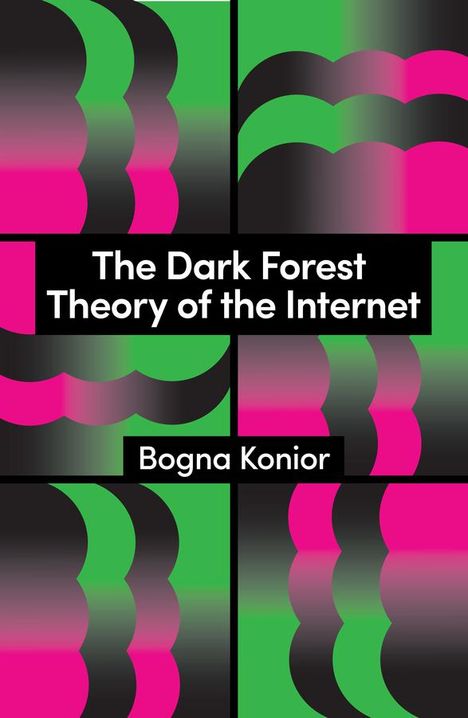 Bogna Konior: The Dark Forest Theory of the Internet, Buch