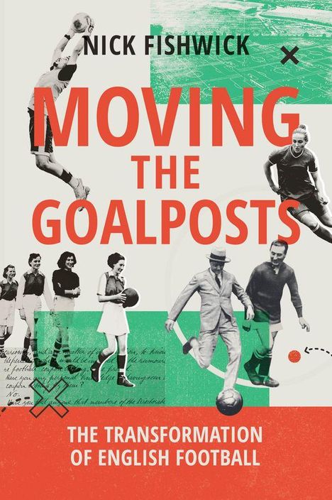 "Nick Fishwick: Moving the Goalposts. The Transformation of English Football" in großen Buchstaben. Vintage Fußballbilder.