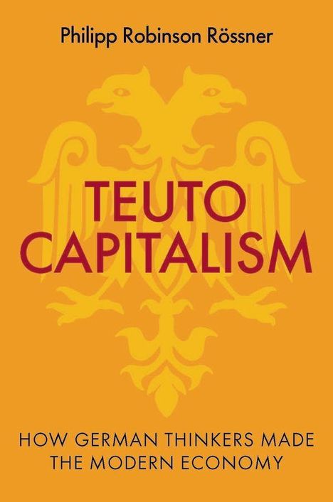 "TEUTO CAPITALISM" in Rot auf gelbem Hintergrund mit Adler. Oben "Philipp Robinson Rössner", unten Untertitel in Schwarz.