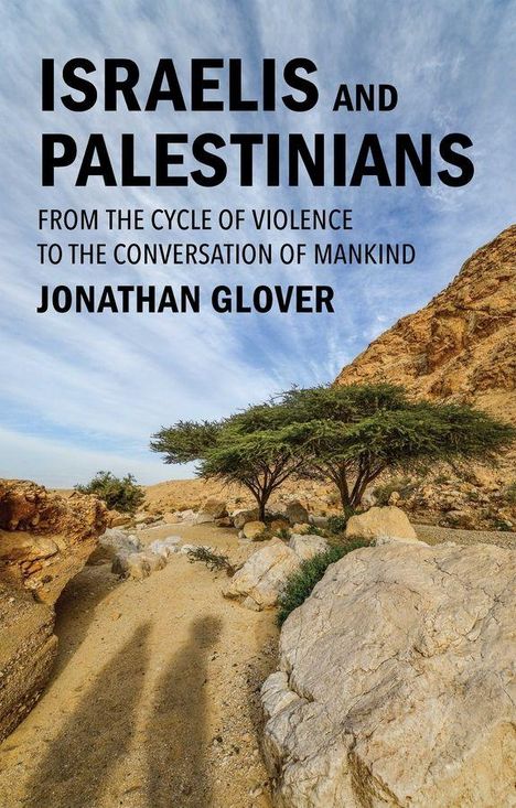 Text: "Israelis and Palestinians: From the Cycle of Violence to the Conversation of Mankind" von Jonathan Glover. Eine Wüstenlandschaft mit zwei Bäumen im Vordergrund.