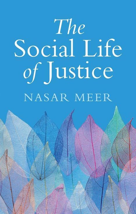 "The Social Life of Justice," Nasar Meer. Hintergrund in Blau, mit bunten, durchscheinenden Blättern im unteren Bereich.