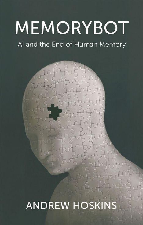 „MEMORYBOT: AI and the End of Human Memory“ von Andrew Hoskins. Eine Kopfform aus Puzzleteilen mit fehlendem Stück.