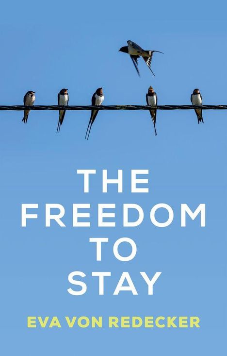Text: "THE FREEDOM TO STAY" und "EVA VON REDECKER". Schwalben sitzen auf einem Draht gegen blauen Himmel.