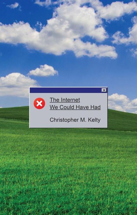 "The Internet We Could Have Had, Christopher M. Kelty" steht in einem Fenster. Hintergrund ist eine grüne Wiese mit blauem Himmel.
