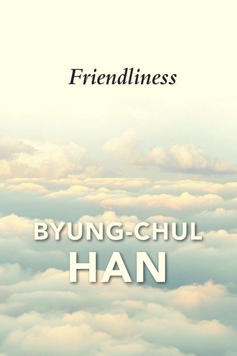 Text: "Friendliness" und "BYUNG-CHUL HAN". Wolken im Hintergrund, pastellfarbener Himmel.