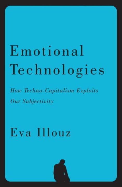 Covertext: Emotional Technologies: How Techno-Capitalism Exploits Our Subjectivity, Eva Illouz. Silhouette einer Person unten.