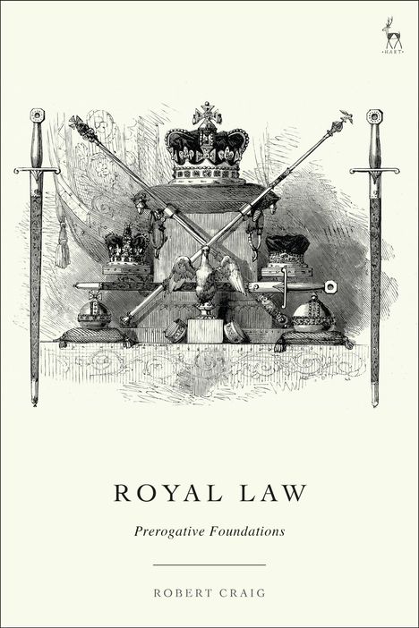 „ROYAL LAW“, „Prerogative Foundations“, „ROBERT CRAIG“. Eine Illustration zeigt Kronen, Schwerter und königliche Insignien.