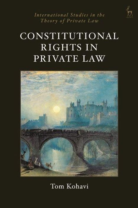 CONSTITUTIONAL RIGHTS IN PRIVATE LAW von Tom Kohavi. Ein Gemälde zeigt eine Burg bei Sonnenuntergang über einer Brücke.