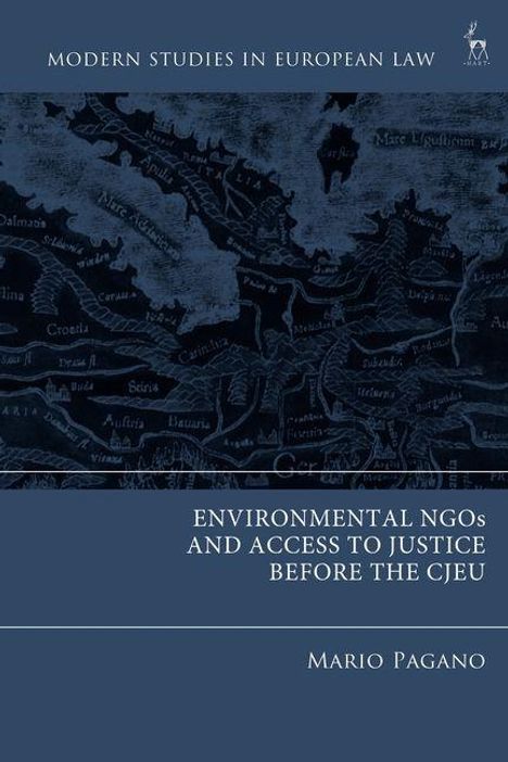 "MODERN STUDIES IN EUROPEAN LAW. ENVIRONMENTAL NGOs AND ACCESS TO JUSTICE BEFORE THE CJEU. MARIO PAGANO." Historische Karte im Hintergrund.