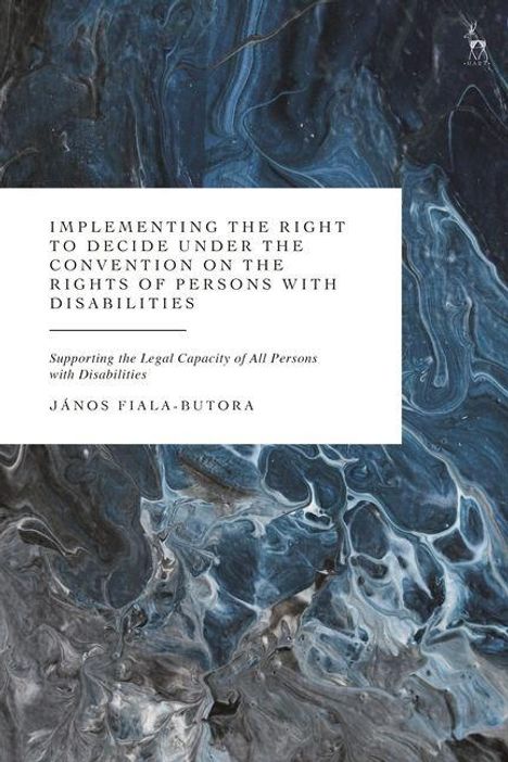 Text: "Implementing the Right to Decide under the Convention on the Rights of Persons with Disabilities" von János Fiala-Butora. Kunstvoller Hintergrund in Blau- und Grautönen.