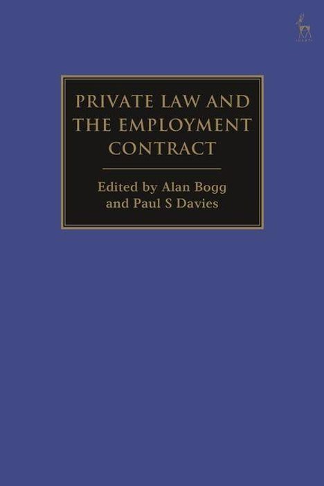 "PRIVATE LAW AND THE EMPLOYMENT CONTRACT. Edited by Alan Bogg and Paul S Davies." Dunkelblaues Cover mit schlichter Gestaltung.