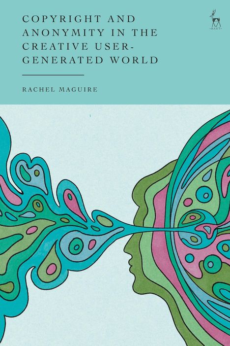 Rachel Maguire: Copyright and Anonymity in the Creative User-Generated World, Buch