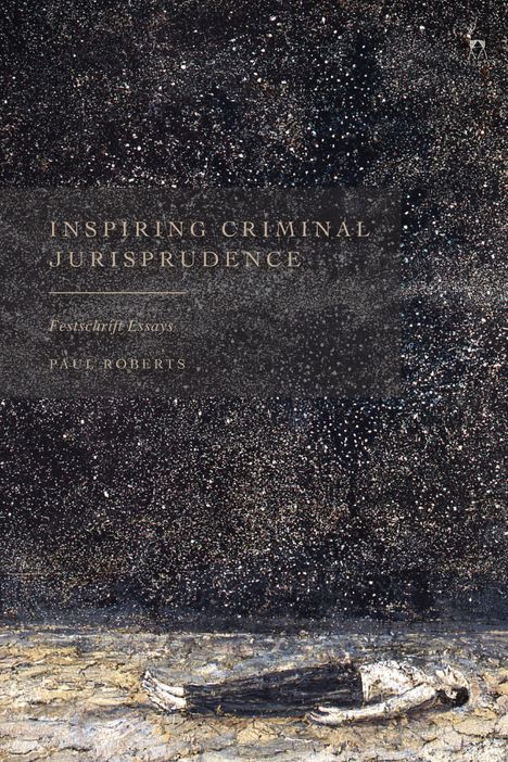 Titel: "Inspiring Criminal Jurisprudence: Festschrift Essays", Paul Roberts. Illustration: Eine liegende Figur auf texturiertem Untergrund.