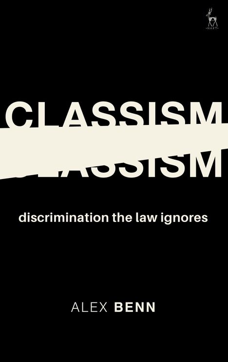 „CLASSISM“ ist durchgestrichen, darunter „discrimination the law ignores“. Unten steht „ALEX BENN“. Oben rechts ein stilisiertes Logo.